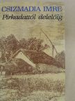Csizmadia Imre - Pirkadattól delelőig (dedikált példány) [antikvár]