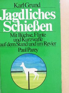 Karl Grund - Jagdliches Schießen [antikvár]