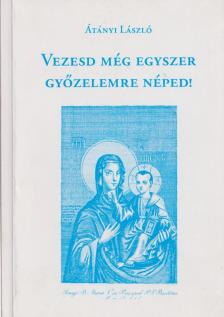 Átányi László - Vezesd még egyszer győzelemre néped! [antikvár]
