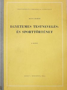 Kun László - Egyetemes testnevelés- és sporttörténet I. [antikvár]