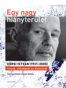 Halasi Zoltán[szerk.] - Egy nagy hiányterület - EÖRSI ISTVÁN (1931-2005)