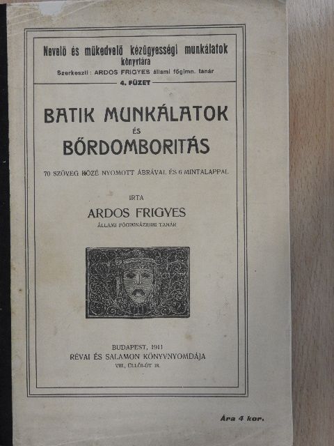 Ardos Frigyes - Batik munkálatok és bőrdomboritás [antikvár]