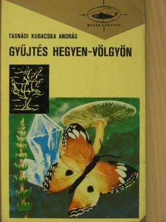 Tasnádi Kubacska András - Gyűjtés hegyen-völgyön [antikvár]