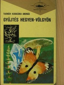 Tasnádi Kubacska András - Gyűjtés hegyen-völgyön [antikvár]