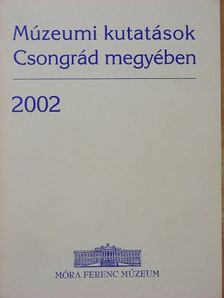 Bede Á. - Múzeumi kutatások Csongrád megyében 2002 [antikvár]