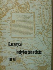 Baranya Margit - Baranyai helytörténetírás 1970 [antikvár]