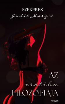 Szekeres Judit Margit - Az erotika filozófiája [eKönyv: epub, mobi]