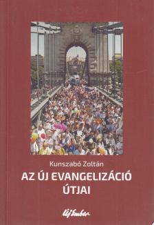 Kunszabó Zoltán - Az új evangelizáció útjai [antikvár]
