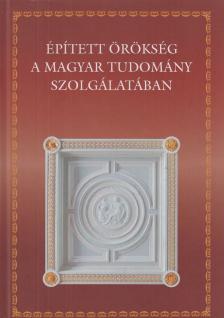 Papp Gábor György - Épített örökség a magyar tudomány szolgálatában [antikvár]