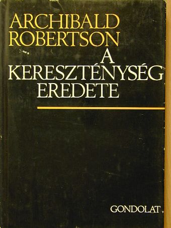 Archibald Robertson - A kereszténység eredete  [antikvár]