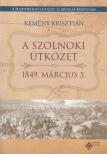 Kemény Krisztián - Az 1849. március 5-ei szolnoki ütközet története és okmánytára [antikvár]