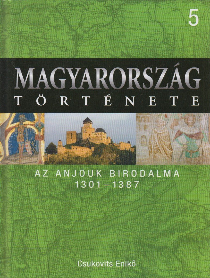Csukovits Enikő - Az Anjouk birodalma 1301-1387 [antikvár]