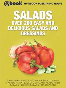 House My Ebook Publishing - Salads: Over 200 Easy and Delicious Salads and Dressings [eKönyv: epub, mobi]