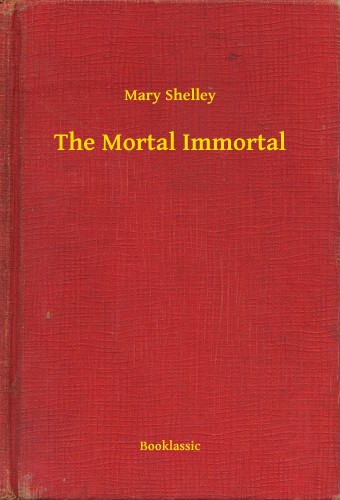 Mary Shelley - The Mortal Immortal [eKönyv: epub, mobi]