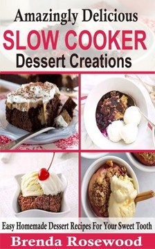 Rosewood Brenda - Amazingly Delicious Slow Cooker Dessert Creations [eKönyv: epub, mobi]