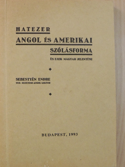 Sebestyén Endre - Hatezer angol és amerikai szólásforma és ezek magyar jelentése [antikvár]