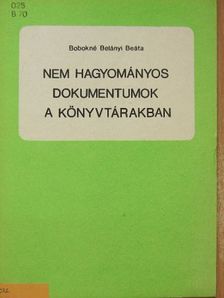 Bobokné Belányi Beáta - Nem hagyományos dokumentumok a könyvtárakban [antikvár]
