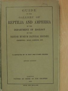 Guide to the Gallery of Reptilia and Amphibia in the Department of Zoology of the British Museum (Natural History) [antikvár]