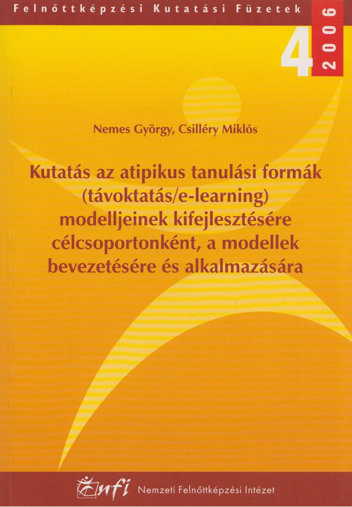 Nemes György, Csilléry Miklós - Kutatás az atipikus tanulási formák (távoktatás/e-learning) modelljeinek kifejlesztésére célcsoportonként, a modellek bevezetésére és alkalmazására [antikvár]
