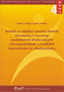 Nemes György, Csilléry Miklós - Kutatás az atipikus tanulási formák (távoktatás/e-learning) modelljeinek kifejlesztésére célcsoportonként, a modellek bevezetésére és alkalmazására [antikvár]