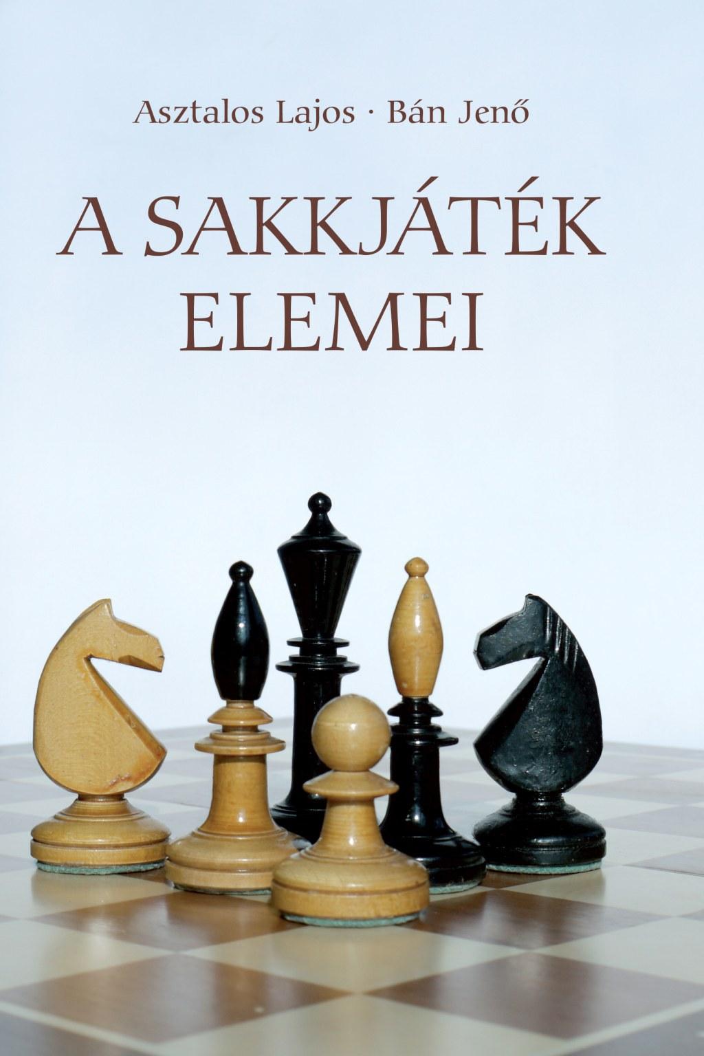 ASZTALOS LAJOS - BÁN JENŐ - A sakkjáték elemei