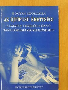 Hogyan szolgálja az újtípusú érettségi a sajátos nevelési igényű tanulók esélyegyenlőségét? [antikvár]