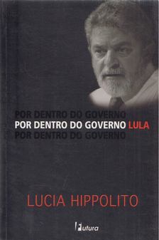Lucia Hippolito - Por Dentro Do Governo Lula [antikvár]