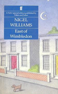 WILLIAMS, NIGEL - East of Wimbledon [antikvár]