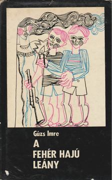 Gúzs Imre - A fehér hajú leány [antikvár]