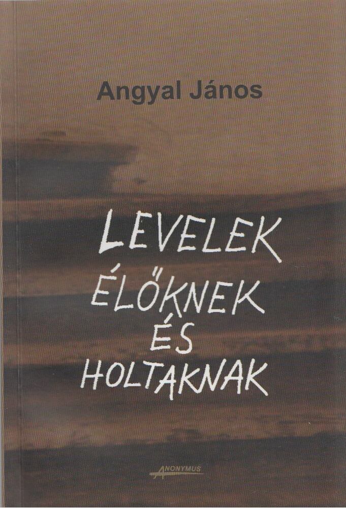 Angyal János - Levelek élőknek és holtaknak [antikvár]