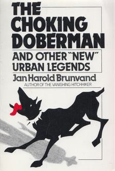 Jan Harold Brunvald - The Choking Doberman and Other „New” Urban Legends [antikvár]