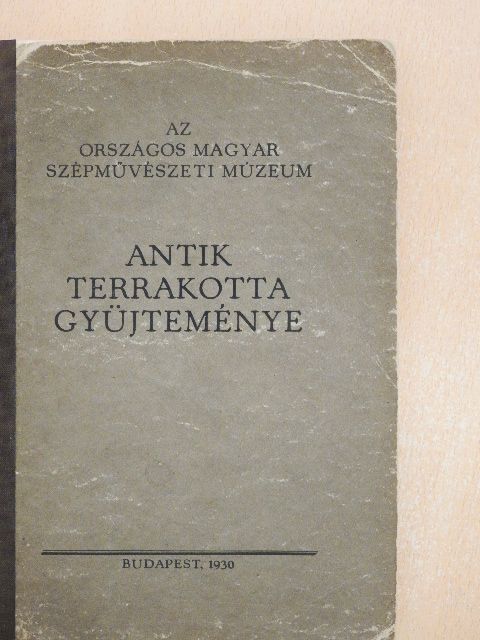 Dr. Oroszlán Zoltán - Az Országos Magyar Szépművészeti Múzeum antik terrakotta gyüjteményének katalógusa [antikvár]