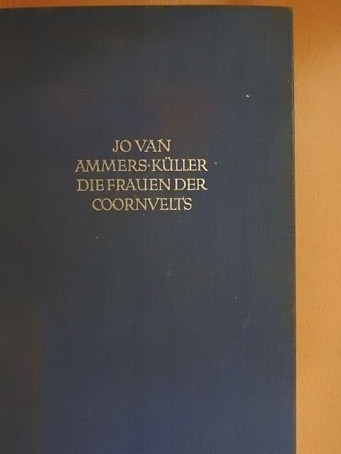 Jo van Ammers-Küller - Die Frauen der Coornvelts [antikvár]
