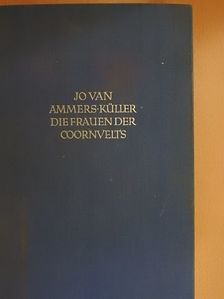 Jo van Ammers-Küller - Die Frauen der Coornvelts [antikvár]