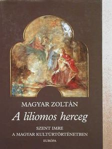 Magyar Zoltán - A liliomos herceg [antikvár]