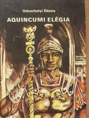 Udvarhelyi Dénes - Aquincumi elégia [antikvár]