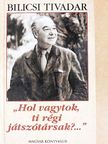 Bilicsi Tivadar - "Hol vagytok, ti régi játszótársak?..." [antikvár]