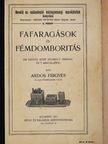 Ardos Frigyes - Fafaragások és fémdomboritás [antikvár]