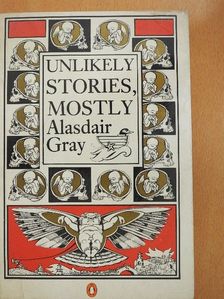 Alasdair Gray - Unlikely Stories, Mostly [antikvár]