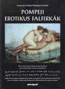 Francesco Paolo Maulucci Vivolo - Pompeji erotikus falfirkák [antikvár]