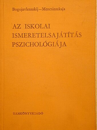 D. N. Bogojavlenszkij - Az iskolai ismeretelsajátítás pszichológiája [antikvár]