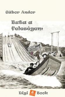 Gábor Andor - Buta a feleségem és egyéb bolondságok [eKönyv: epub, mobi]