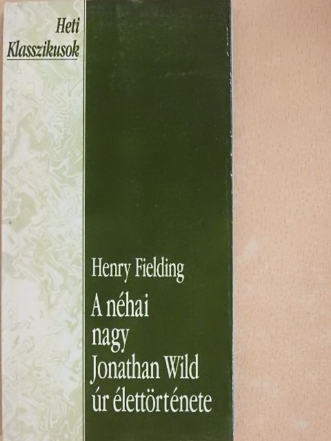 Henry Fielding - A néhai nagy Jonathan Wild úr élettörténete [antikvár]