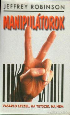 Jeffrey Robinson - Manipulátorok [antikvár]