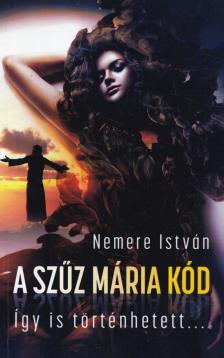 Nemere István - A Szűz Mária kód (dedikált) [antikvár]