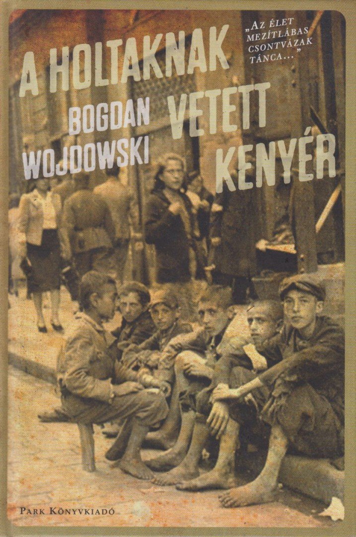 WOJDOWSKI, BOGDAN - A holtaknak vetett kenyér [antikvár]