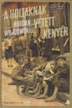 WOJDOWSKI, BOGDAN - A holtaknak vetett kenyér [antikvár]