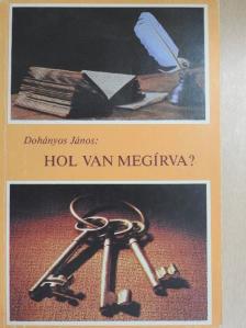 Dohányos János - Hol van megírva? [antikvár]
