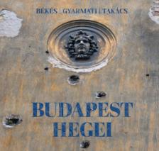 Takács Tamás Péter, Békés Márton, Gyarmati István - Budapest hegei [antikvár]