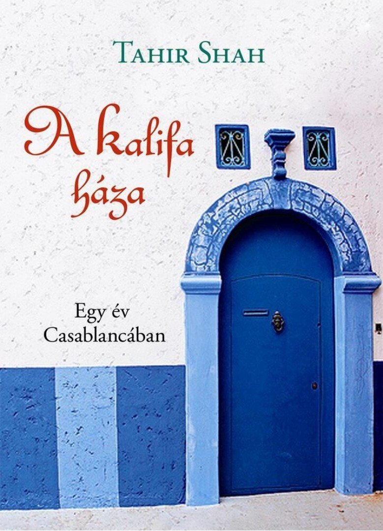 Tahir Shah - A Kalifa háza [antikvár]